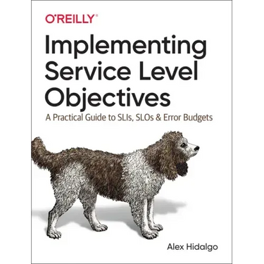 Implementing Service Level Objectives: A Practical Guide to Slis, Slos, and Error Budgets