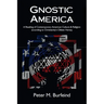 Gnostic America: A Reading of Contemporary American Culture & Religion according to Christianity's Oldest Heresy