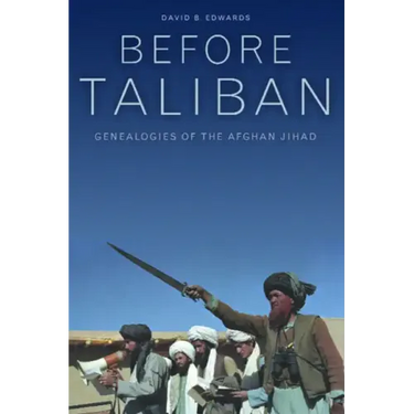 Before Taliban: Genealogies of the Afghan Jihad