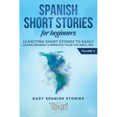 Spanish Short Stories for Beginners: 10 Exciting Short Stories to Easily Learn Spanish & Improve Your Vocabulary