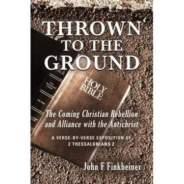 Thrown to the Ground: The Coming Christian Rebellion and Alliance with the Antichrist