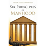 Six Principles of Manhood