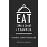 Eat Like a Local-Istanbul: Istanbul Food Guide