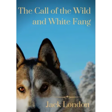 The Call of the Wild and White Fang: two Jack London dog stories