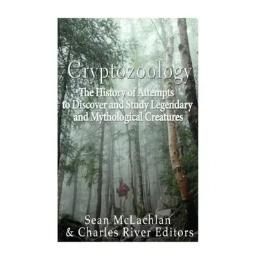 Cryptozoology: The History of Attempts to Discover and Study Legendary and Mythological Creatures