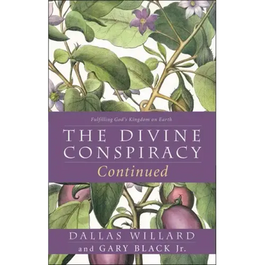The Divine Conspiracy Continued: Fulfilling God's Kingdom on Earth