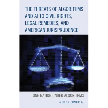 The Threats of Algorithms and AI to Civil Rights, Legal Remedies, and American Jurisprudence: One Nation Under Algorithms