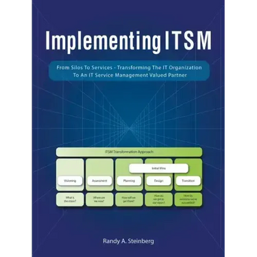 Implementing Itsm: From Silos to Services: Transforming the It Organization to an It Service Management Valued Partner