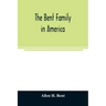 The Bent family in America. Being mainly a genealogy of the descendants of John Bent who settled in Sudbury, Mass., in 1638, with notes upon the famil