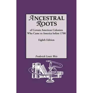 Ancestral Roots of Certain American Colonists Who Came to America Before 1700. Lineages from Afred the Great, Charlemagne, Malcolm of Scotland, Robert