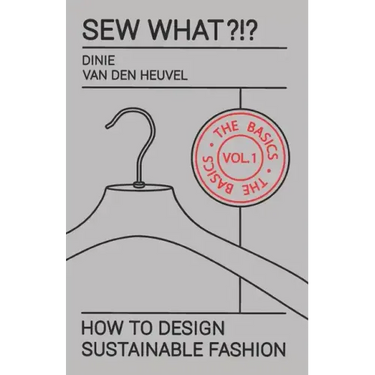 Sew What?!? Vol. 1 The Basics: How to Design Sustainable Fashion