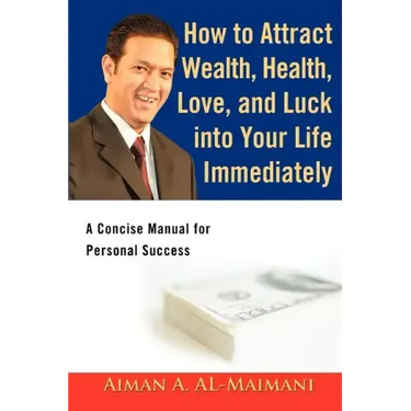 How to Attract Wealth, Health, Love, and Luck into Your Life Immediately: A Concise Manual for Personal Success