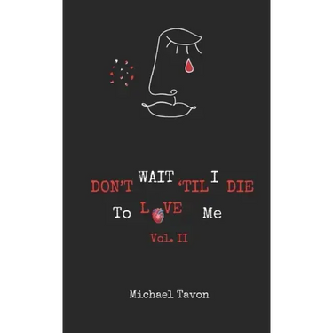 Don't Wait TIl I Die To Love Me Vol. II