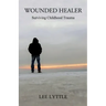 Wounded Healer: Surviving Childhood Trauma