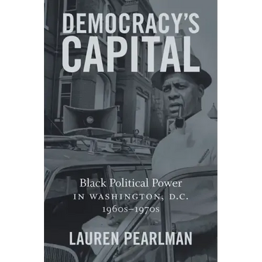 Democracy's Capital: Black Political Power in Washington, D.C., 1960s-1970s