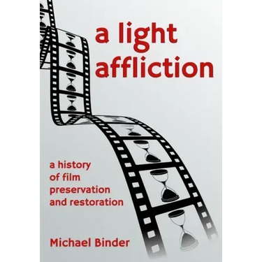 A Light Affliction: a History of Film Preservation and Restoration