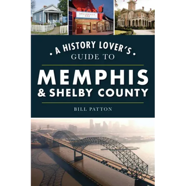 A History Lover's Guide to Memphis & Shelby County