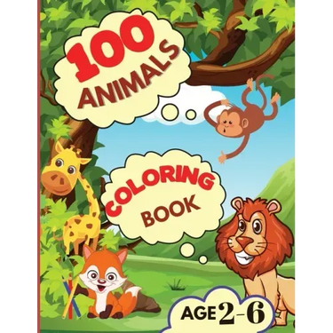 100 Animals Coloring Book: My First Coloring Book with Animals From Anywhere Easy and Fun Educational Coloring Pages of Animals for Boys, Girls,
