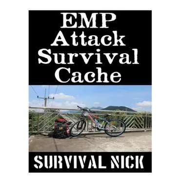 EMP Attack Survival Cache: 22 Lessons On How To Build and Hide A Cache of Survival Items To Resupply Yourself With During An EMP Attack