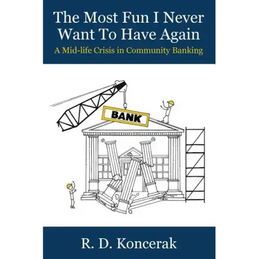 The Most Fun I Never Want To Have Again: A Mid-Life Crisis in Community Banking