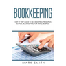 Bookkeeping: Step by Step Guide to Bookkeeping Principles & Basic Bookkeeping for Small Business