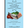 The Ultimate Pescatarian Cookbook: Easy and Tasty Recipes for Weight Loss and a Healthy Lifestyle