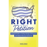Right to Petition: A Practical Guide to Creating Change in Government with Political Advocacy Tools and Tips