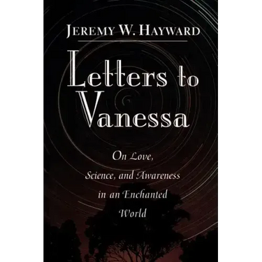 Letters to Vanessa: On Love, Science, and Awareness in an Enchanted World