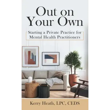 Out on Your Own: Starting a Private Practice for Mental Health Practitioners