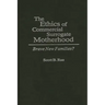 The Ethics of Commercial Surrogate Motherhood: Brave New Families?