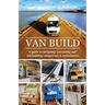 Van Build: A complete DIY guide to designing, converting and self-building your campervan or motorhome