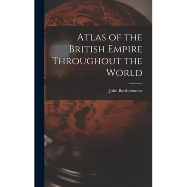 Atlas of the British Empire Throughout the World