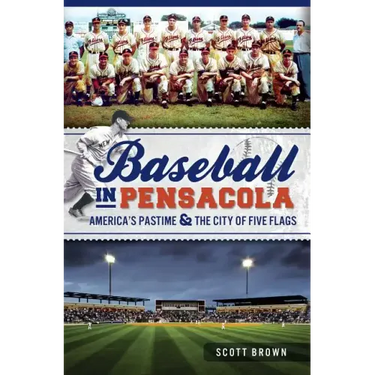 Baseball in Pensacola:: America's Pastime & the City of Five Flags
