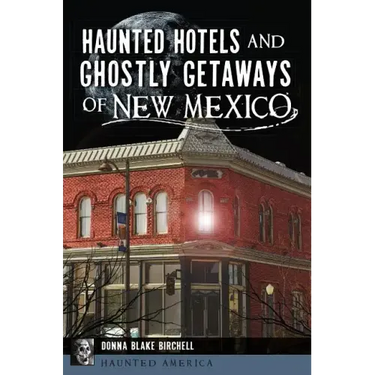 Haunted Hotels and Ghostly Getaways of New Mexico