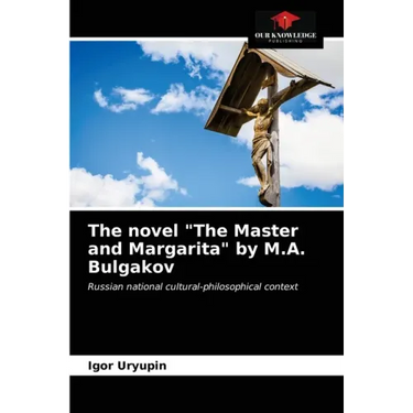 The novel "The Master and Margarita" by M.A. Bulgakov
