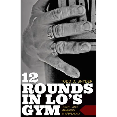 12 Rounds in Lo's Gym: Boxing and Manhood in Appalachia