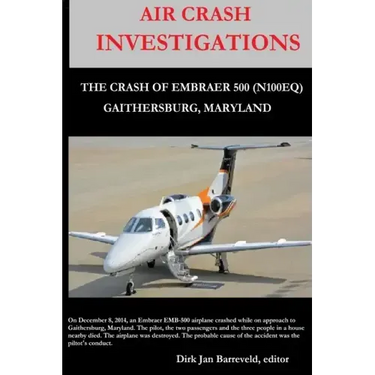 AIR CRASH INVESTIGATIONS - LOSS OF CONTROL - The Crash of Embraer-500 N100EQ, in Gaithersburg, Maryland