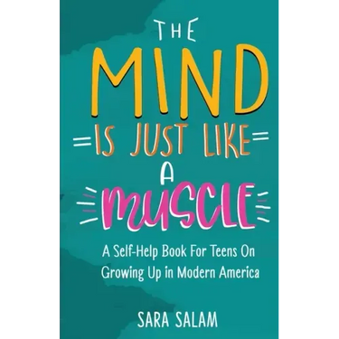 The Mind Is Just Like A Muscle: A Self-Help Book For Teens On Growing Up in Modern America