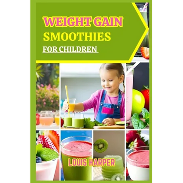 Weight gain smoothies for children: Delicious and Nutritious Recipes to Support Healthy Growth