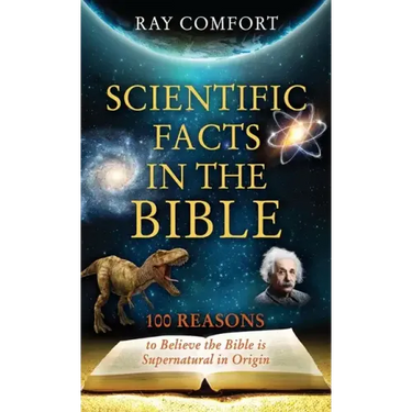 Scientific Facts in the Bible: 100 Reasons to Believe the Bible is Supernatural in Origin