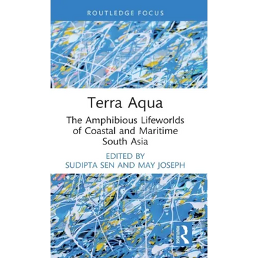 Terra Aqua: The Amphibious Lifeworlds of Coastal and Maritime South Asia