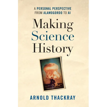 Making Science History: A Personal Perspective from Alamogordo to AI