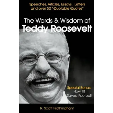 The Words and Wisdom of Teddy Roosevelt