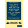 History of the Great and Mighty Kingdome of China and the Situation Thereof: Compiled by the Padre Juan González de Mendoza and Now Reprinted from the