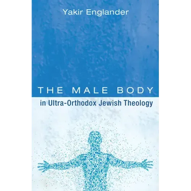 The Male Body in Ultra-Orthodox Jewish Theology
