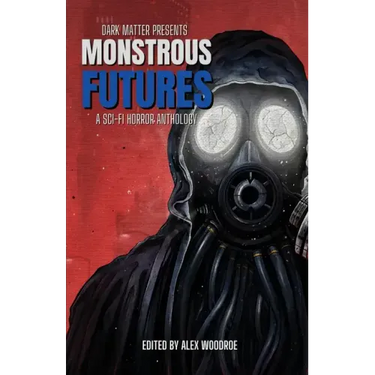 Monstrous Futures: A Sci-Fi Horror Anthology