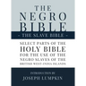 The Negro Bible - The Slave Bible: Select Parts of the Holy Bible, Selected for the use of the Negro Slaves, in the British West-India Islands