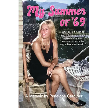 My Summer of 69: What Does It Mean to Marry the Most Exciting Unpredicable Man You've Ever Met After Only a Few Short Weeks