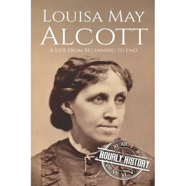 Louisa May Alcott: A Life from Beginning to End