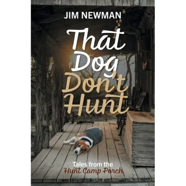 That Dog Don't Hunt: Tales from The Hunt Camp Porch